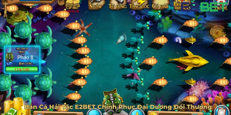 Bắn Cá Hải Tặc E2BET Chinh Phục Đại Dương Đổi Thưởng