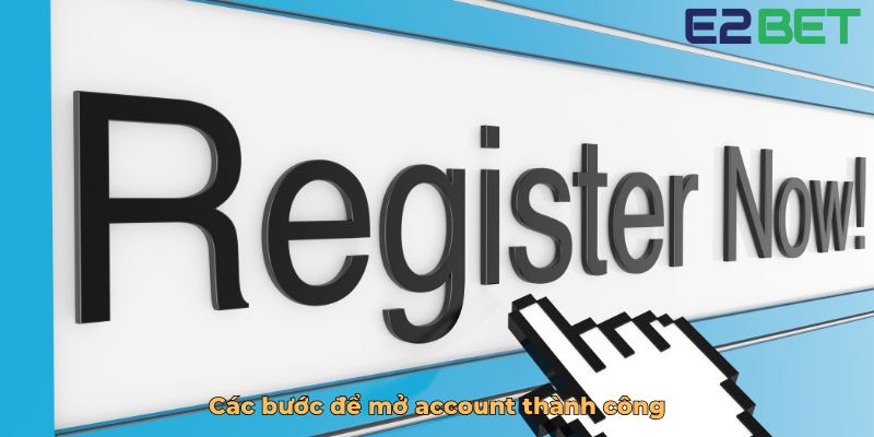 Các bước để mở account thành công