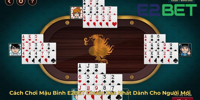 Cách Chơi Mậu Binh E2BET Chuẩn Xác Nhất Dành Cho Người Mới