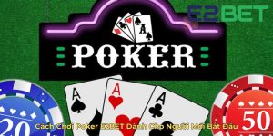 Cách Chơi Poker E2BET Dành Cho Người Mới Bắt Đầu
