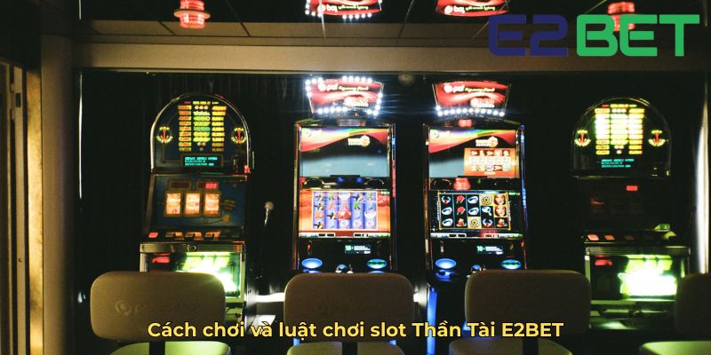 Cách chơi và luật chơi slot Thần Tài E2BET (1)