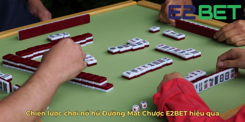 Chiến lược chơi nổ hũ Đường Mạt Chược E2BET hiệu quả