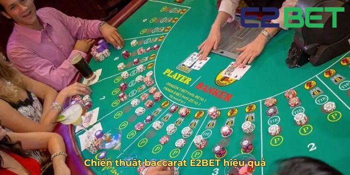 Chiến thuật baccarat E2BET hiệu quả