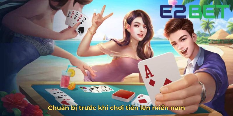 Chuẩn bị trước khi chơi tiến lên miền nam