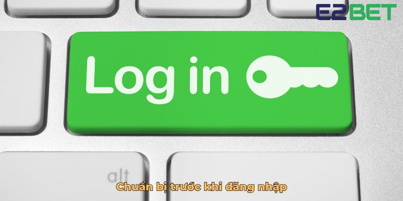 Chuẩn bị trước khi đăng nhập