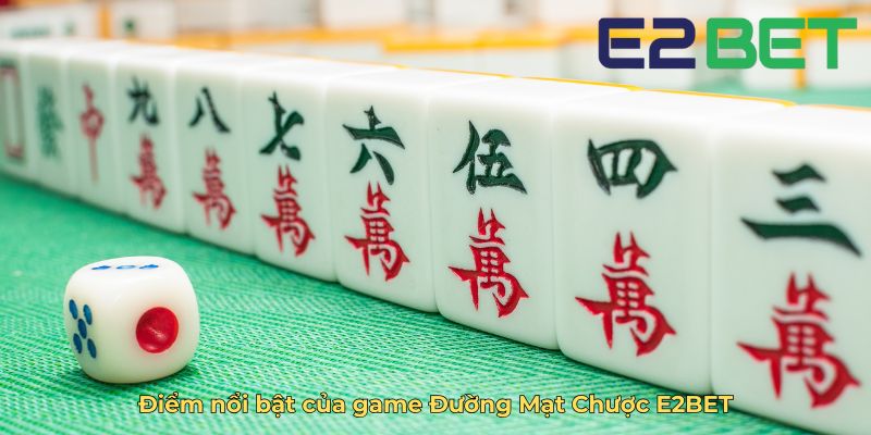 Điểm nổi bật của game Đường Mạt Chược E2BET