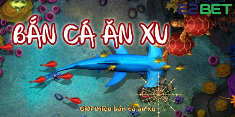 Giới thiệu bắn cá ăn xu