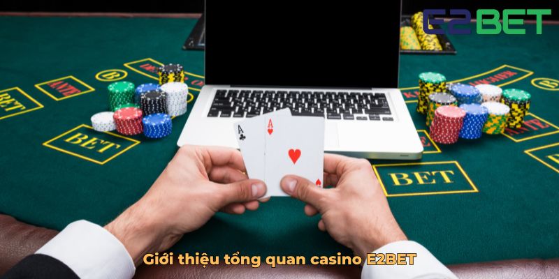 Giới thiệu tổng quan casino E2BET