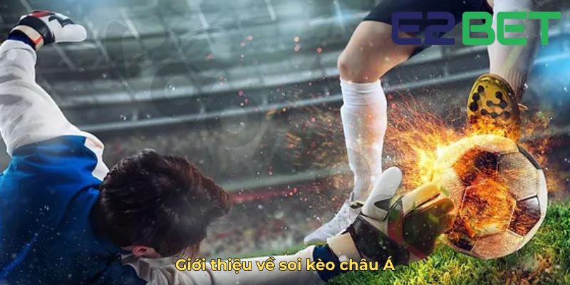 Giới thiệu về soi kèo châu Á