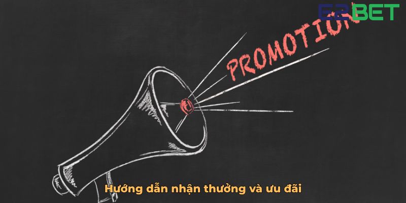 Hướng dẫn nhận thưởng và ưu đãi