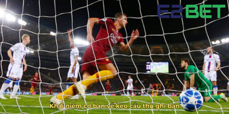 Khái niệm cơ bản về kèo cầu thủ ghi bàn