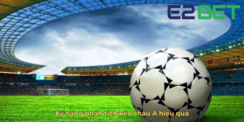 Kỹ năng phân tích kèo châu Á hiệu quả
