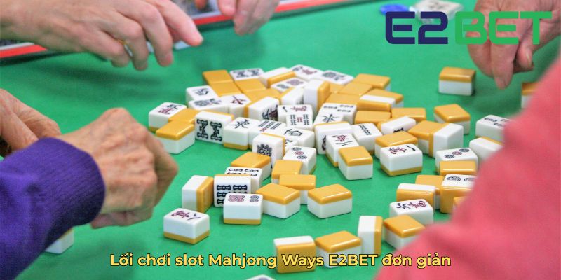 Lối chơi slot Mahjong Ways E2BET đơn giản