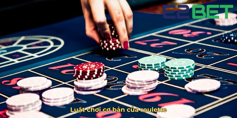 Luật chơi cơ bản của roulette