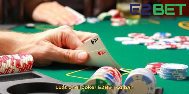 Luật chơi poker E2BET cơ bản