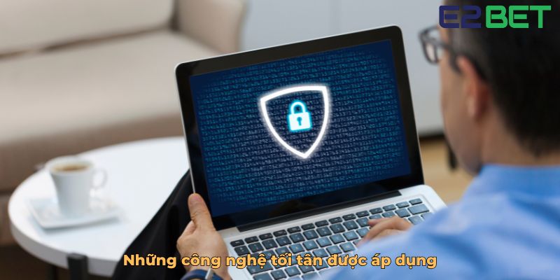 Những công nghệ tối tân được áp dụng