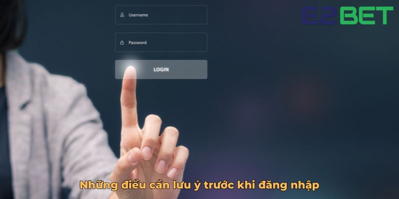 Những điều cần lưu ý trước khi đăng nhập