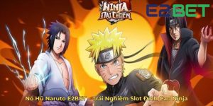Nổ Hũ Naruto E2BET – Trải Nghiệm Slot Đỉnh Cao Ninja