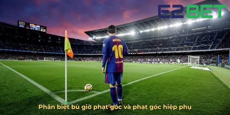 Phân biệt bù giờ phạt góc và phạt góc hiệp phụ