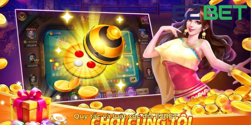 Quy tắc và luật xóc đĩa E2BET