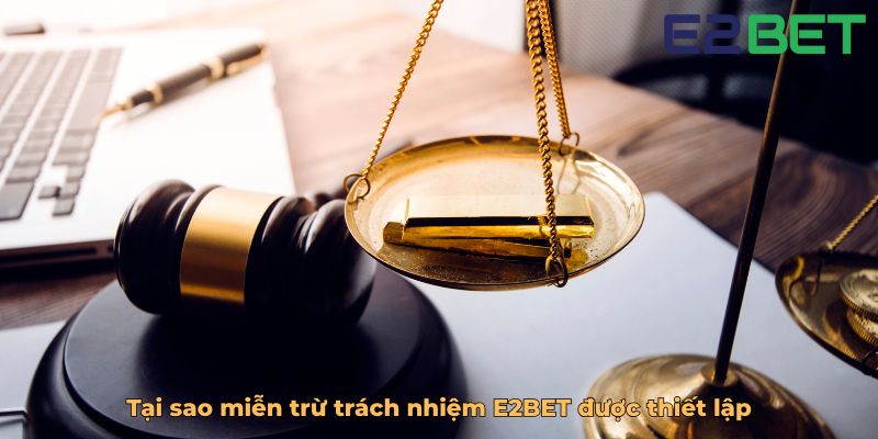 Tại sao miễn trừ trách nhiệm E2BET được thiết lập