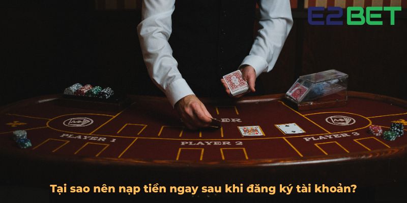 Tại sao nên nạp tiền ngay sau khi đăng ký tài khoản