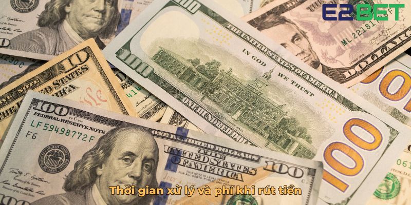 Thời gian xử lý và phí khi rút tiền