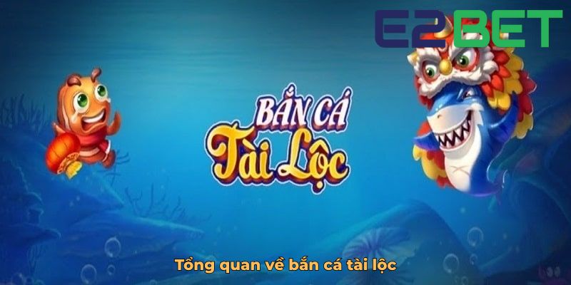 Tổng quan về bắn cá tài lộc
