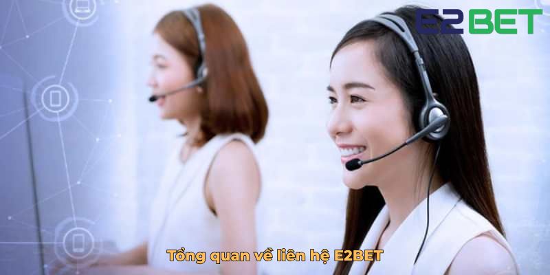 Tổng quan về liên hệ E2BET